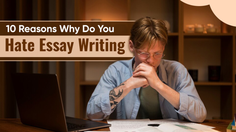 Why Do You Hate Writing Essays? 10 Reasons Explained by an Academic Expert